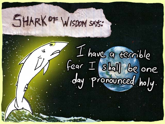 I have a terrible fear I shall be one day pronounced holy.