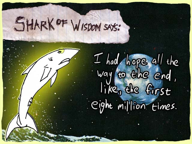 I had hope all the way to the end, like, the first eight million times.