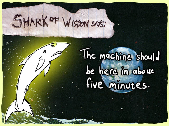 The machine will be here in about five minutes.