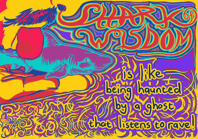 Shark Of Wisdom is like being haunted by a ghost that listens to rave! 