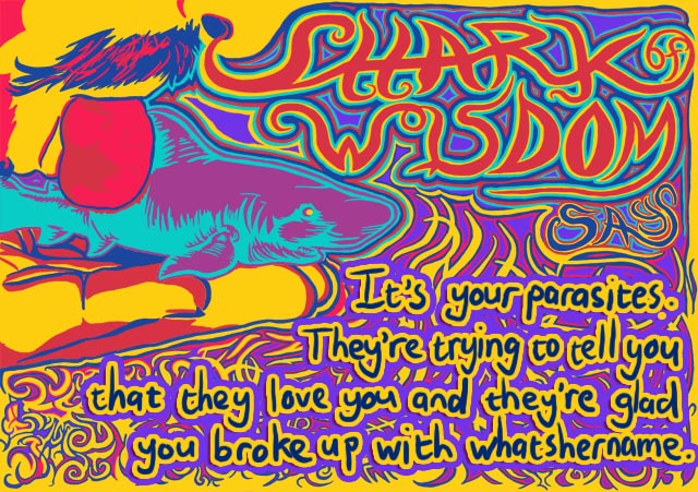 Your parasites are trying to tell you that they love you and they're glad you broke up with whatshername.